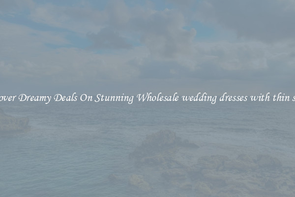 Discover Dreamy Deals On Stunning Wholesale wedding dresses with thin straps