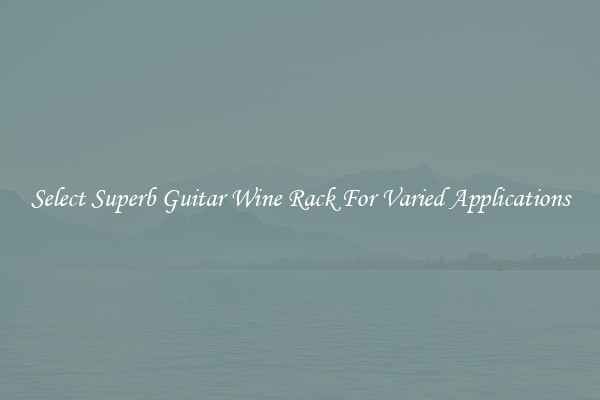 Select Superb Guitar Wine Rack For Varied Applications
