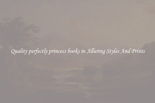 Quality perfectly princess books in Alluring Styles And Prints
