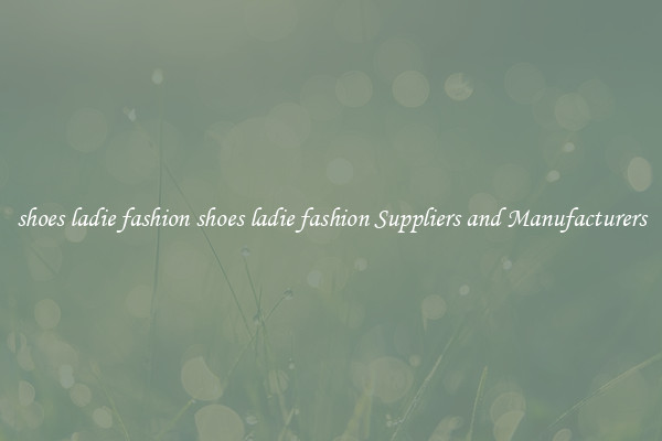 shoes ladie fashion shoes ladie fashion Suppliers and Manufacturers