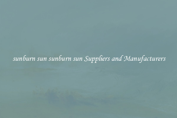 sunburn sun sunburn sun Suppliers and Manufacturers