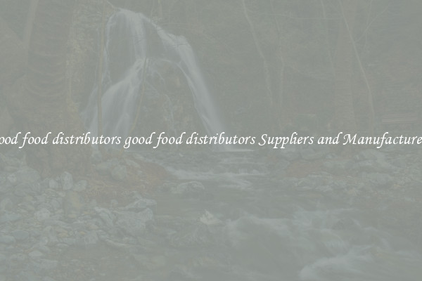 good food distributors good food distributors Suppliers and Manufacturers