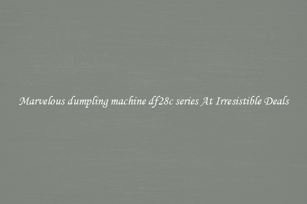 Marvelous dumpling machine df28c series At Irresistible Deals