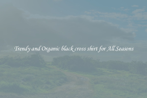 Trendy and Organic black cross shirt for All Seasons