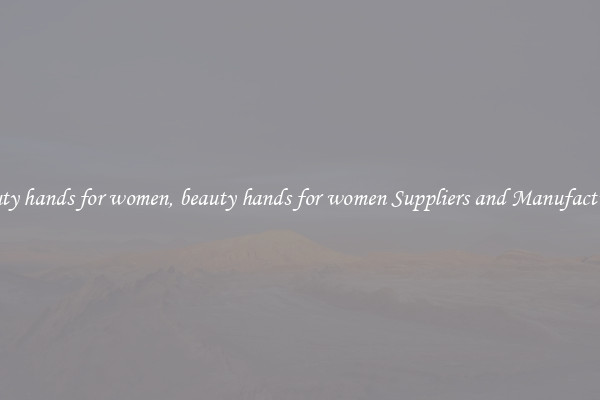 beauty hands for women, beauty hands for women Suppliers and Manufacturers