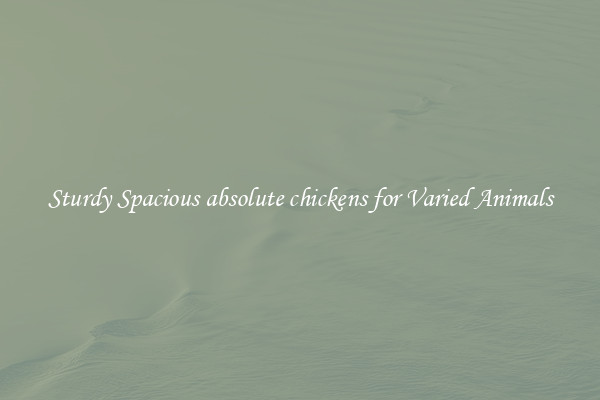 Sturdy Spacious absolute chickens for Varied Animals