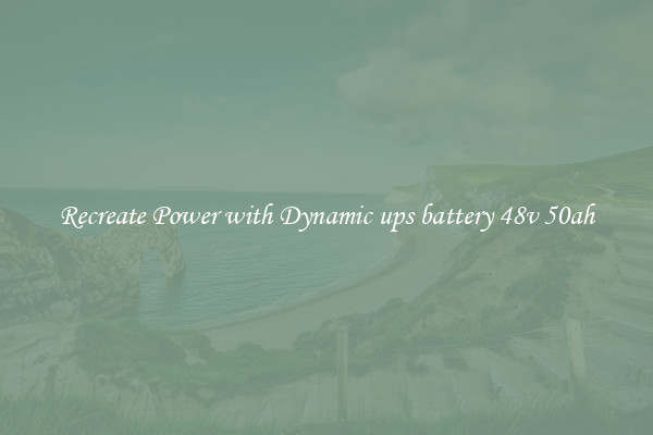 Recreate Power with Dynamic ups battery 48v 50ah