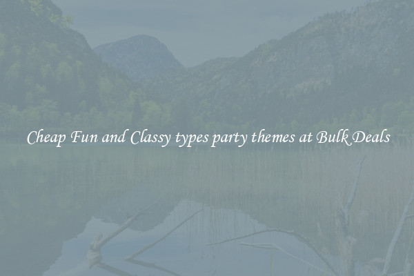 Cheap Fun and Classy types party themes at Bulk Deals