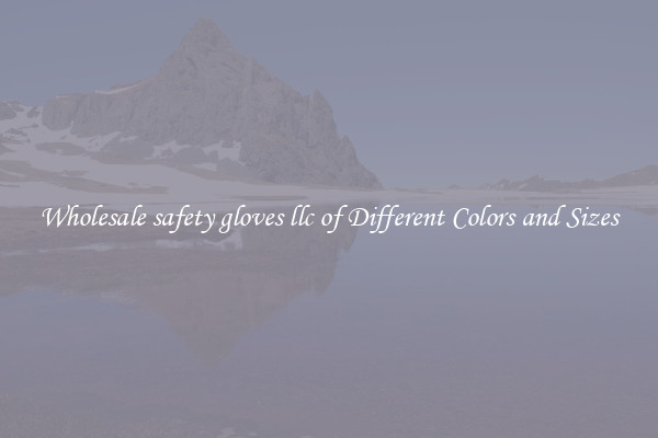 Wholesale safety gloves llc of Different Colors and Sizes