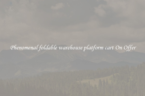 Phenomenal foldable warehouse platform cart On Offer