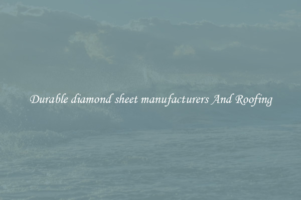 Durable diamond sheet manufacturers And Roofing