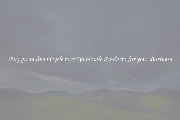 Buy green line bicycle tyre Wholesale Products for your Business