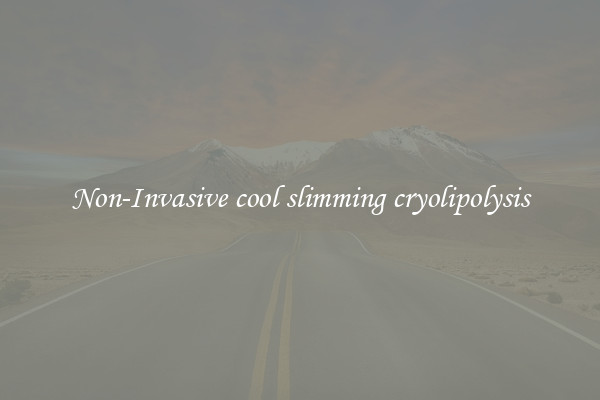 Non-Invasive cool slimming cryolipolysis