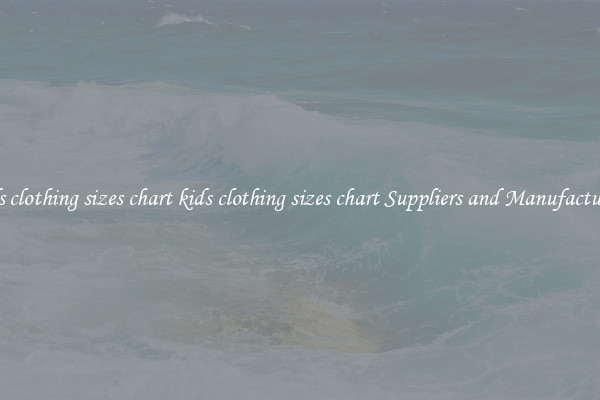 kids clothing sizes chart kids clothing sizes chart Suppliers and Manufacturers