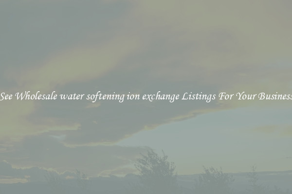 See Wholesale water softening ion exchange Listings For Your Business