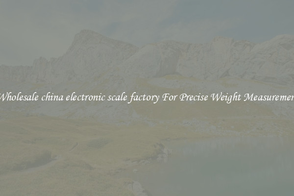 Wholesale china electronic scale factory For Precise Weight Measurement